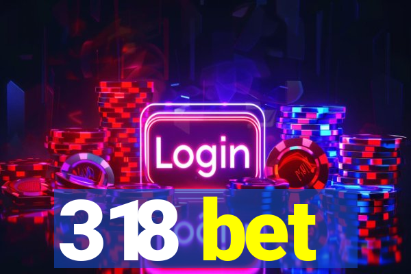 318 bet